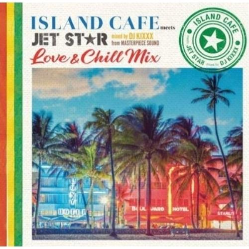 CD/DJ KIXXX/ISLAND CAFE meets JET STAR 〜 Love &amp; Ch...
