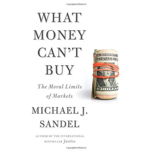 What Money Can&apos;t Buy: The Moral Limits of Markets【...