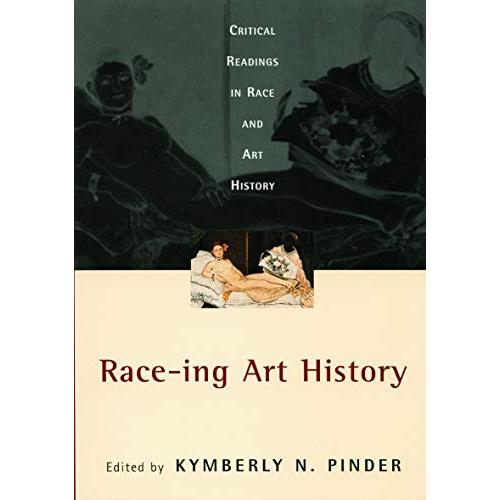 Race-ing Art History: Critical Readings in Race an...