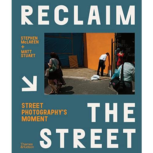 Reclaim the Street: Street Photography&apos;s Moment【並行...