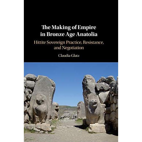 The Making of Empire in Bronze Age Anatolia: Hitti...