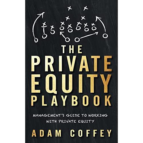 The Private Equity Playbook: Management’s Guide to...