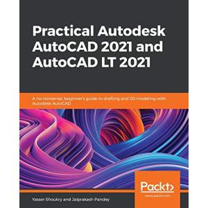 Practical Autodesk AutoCAD 2021 and AutoCAD LT 2021: A no-nonsense, beginner's guide to drafting and 3D modeling with Autodesk Au【並行輸入品】｜has-international