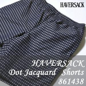 HAVERSACK　（ハバーサック）　Dot Jacquard Shorts　861438｜hinoya-ameyoko