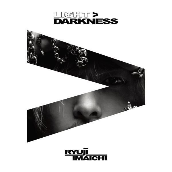 ＲＹＵＪＩ　ＩＭＡＩＣＨＩ／ＬＩＧＨＴ＞ＤＡＲＫＮＥＳＳ