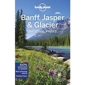 Lonely Planet Banff, Jasper and Glacier National Parks 6 (National Parks Gu