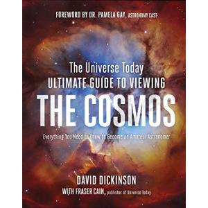 The Universe Today Ultimate Guide to Viewing The Cosmos: Everything You Nee