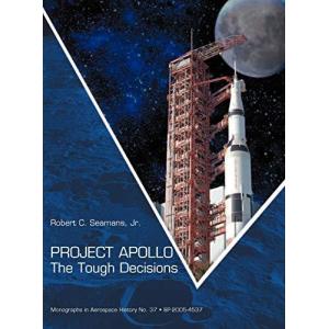 Project Apollo: The Tough Decisions (NASA Monographs in Aerospace History s