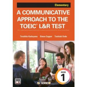 A COMMUNICATIVE APPROACH TO THE TOEIC L &amp; R TEST Book 1:  Elementary  /  コミュニケーションスキルが身に付くTOEIC L &amp; R TEST 初級