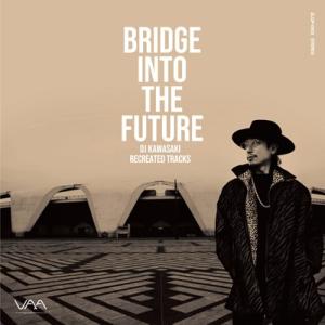 DJ Kawasaki ディージェイカワサキ / BRIDGE INTO THE FUTURE-DJ KAWASAKI RECREATED TRACKS  〔CD〕｜hmv