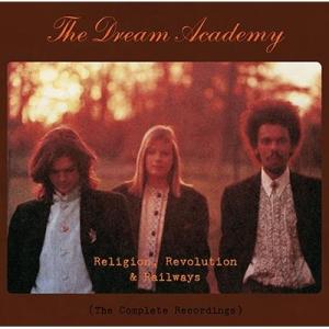 Dream Academy / Religion,  Revolution  &amp;  Railways...