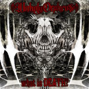 Unholy Orpheus / what is DEATH?  〔CD〕