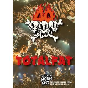 TOTALFAT トータルファット / INTO THE MOSH PIT-PURE 40 TOUR...