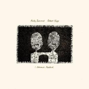 Andy Summers / Robert Fripp / I Advance Masked (20...