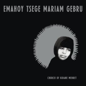 Emahoy Tsege-Mariam Gebru / Church Of Kidane Mehre...