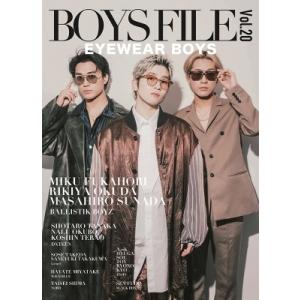 BOYS FILE Vol.20【表紙：奥田力也／砂田将宏／深堀未来（BALLISTIK BOYZ）...