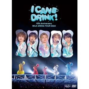 M!LK 10th Anniversary ARENA TOUR 2024 「I CAN DRINK!」 ［3DVD+