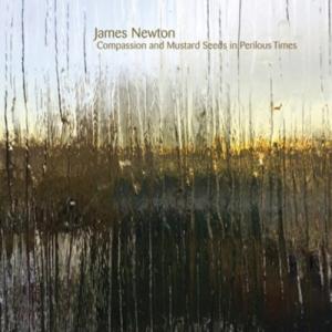 James Newton / Compassion and Mustard Seeds in Per...