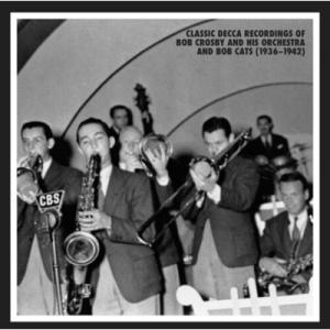 オムニバス(コンピレーション) / Classic Decca Recordings Of Bob Crosby And His Orchestra & The Bob Cats (1936-1942) 輸入盤 〔CD〕