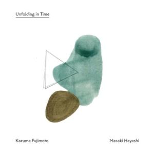 Kazuma Fujimoto &amp; Masaki Hayashi / Unfolding In Time
