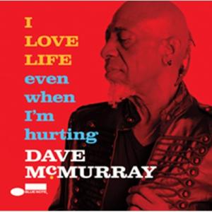 Dave McMurray / I Love Life Even When I'm Hurting ...