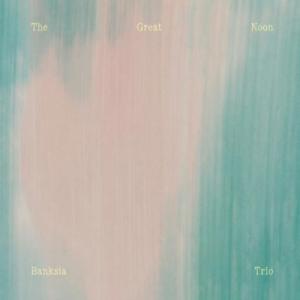Banksia Trio / Great Noon（アナログレコード） 〔LP〕