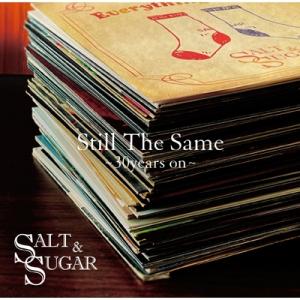 SALT &amp; SUGAR / Still The Same 〜30years on〜  〔CD〕