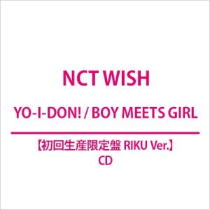 NCT WISH / YO-I-DON!  /  BOY MEETS GIRL 【初回生産限定盤 R...