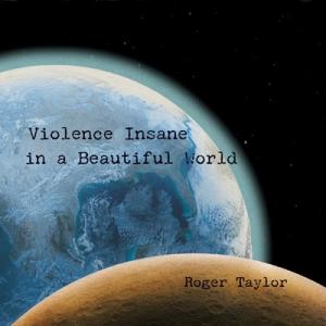 Roger Taylor / Violence Insane In A Beautiful Worl...