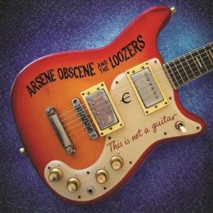 Arsene Obscenel The Loozers / This Is Not A Guitar...