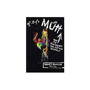 THE MUTT HOW TO SKATEBOARD AND NOT KILL YOURSELF / R．ミューレン 著