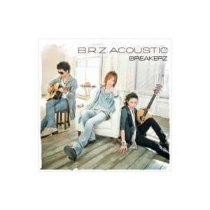 BREAKERZ ブレイカーズ / B.R.Z ACOUSTIC (+DVD) 【初回限定盤】  〔...