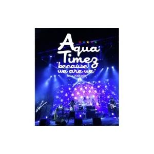 Aqua Timez アクアタイムズ / “because we are we”tour 2012-...