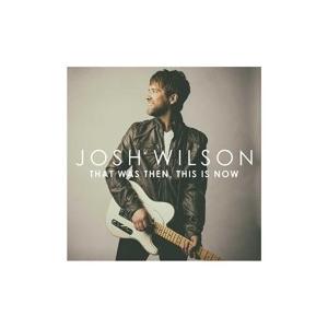 Josh Wilson / That Was Then This Is Now 輸入盤 〔CD〕