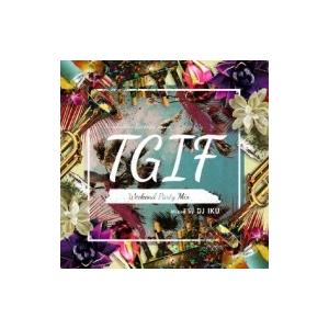 オムニバス(コンピレーション) / T.g.i.f - Weekend Party Mix (Mix...