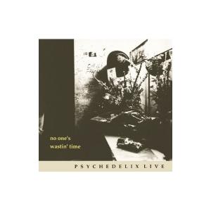 Psychedelix サイケデリックス / NO ONE'S WASTIN' TIME -revi...