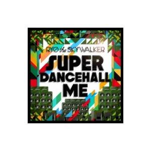 RYO the SKYWALKER リョウザスカイウォーカー / SUPER DANCEHALL M...