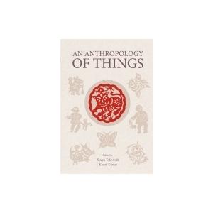 AN ANTHROPOLOGY OF THINGS / Tokoro, Ikuya  〔本〕