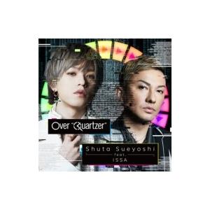 Shuta Sueyoshi feat. ISSA / Over “Quartzer” (CD+DV...