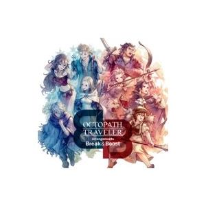 西木康智 / OCTOPATH TRAVELER Arrangements -Break  &amp;  B...