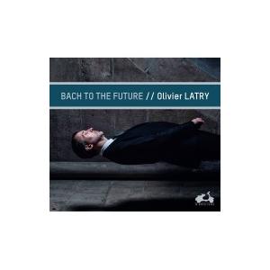 Olivier Latry / Bach To The Future