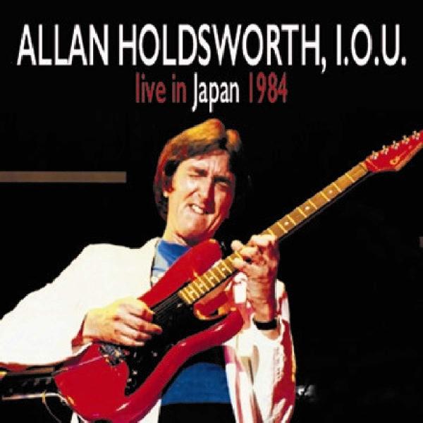 アラン・ホールズワース ALLAN HOLDSWORTH, I.O.U. /  LIVE IN JA...