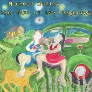 マイケル・ハーレイ  Michael Hurley / The Time of the Foxgloves : CD｜hoyhoy-records