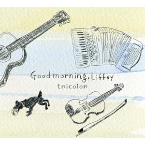 トリコロール tricolor/ Good morning, Liffey