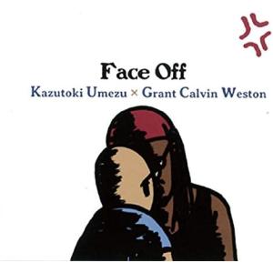 梅津和時 × グラント・カルヴィン・ウェストン / Face Off： CD｜hoyhoy-records