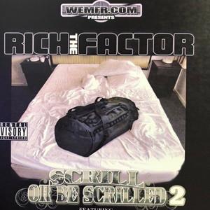 RICH THE FACTOR/SCRILL OR BE SCRILLED 2