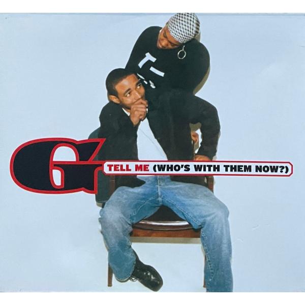 G - Tell Me (Who's with Them Now)