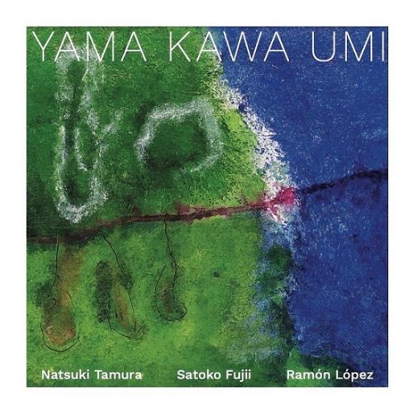 Yama Kawa Umi (Natsuki Tamura-Satoko Fujii-Ramon L...