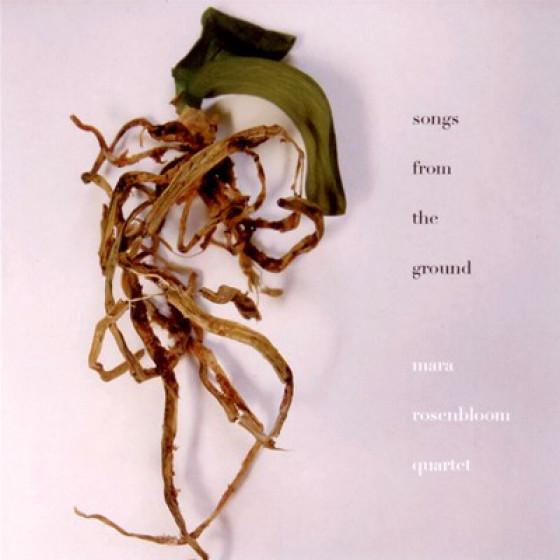 Songs From The Ground (Mara Rosenbloom Quartet)