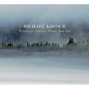 Wherever You Go, There You Are (Michael Kocour)